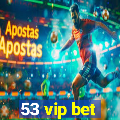 53 vip bet